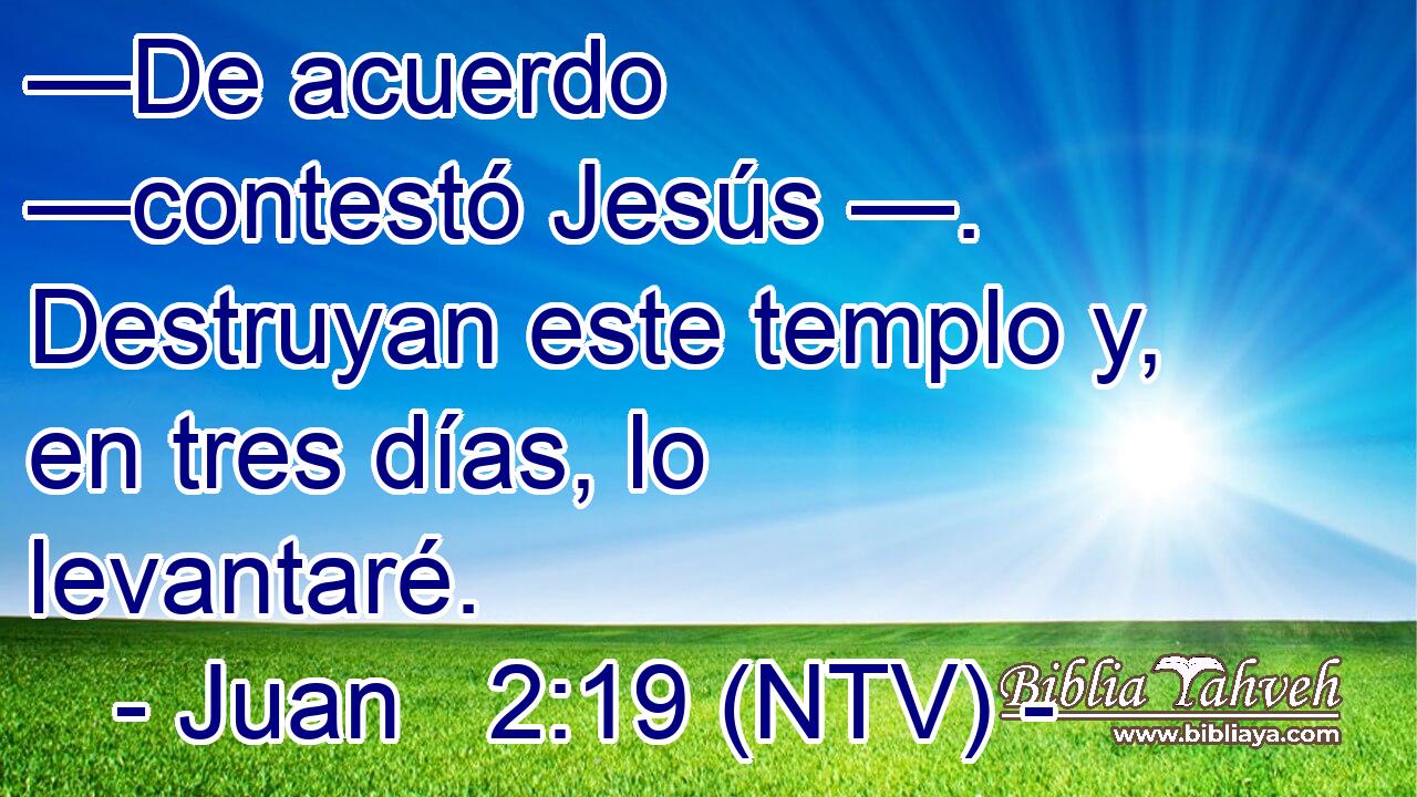 —De acuerdo —contestó Jesús —. Destruyan este templo y, en tres días, lo levantaré.