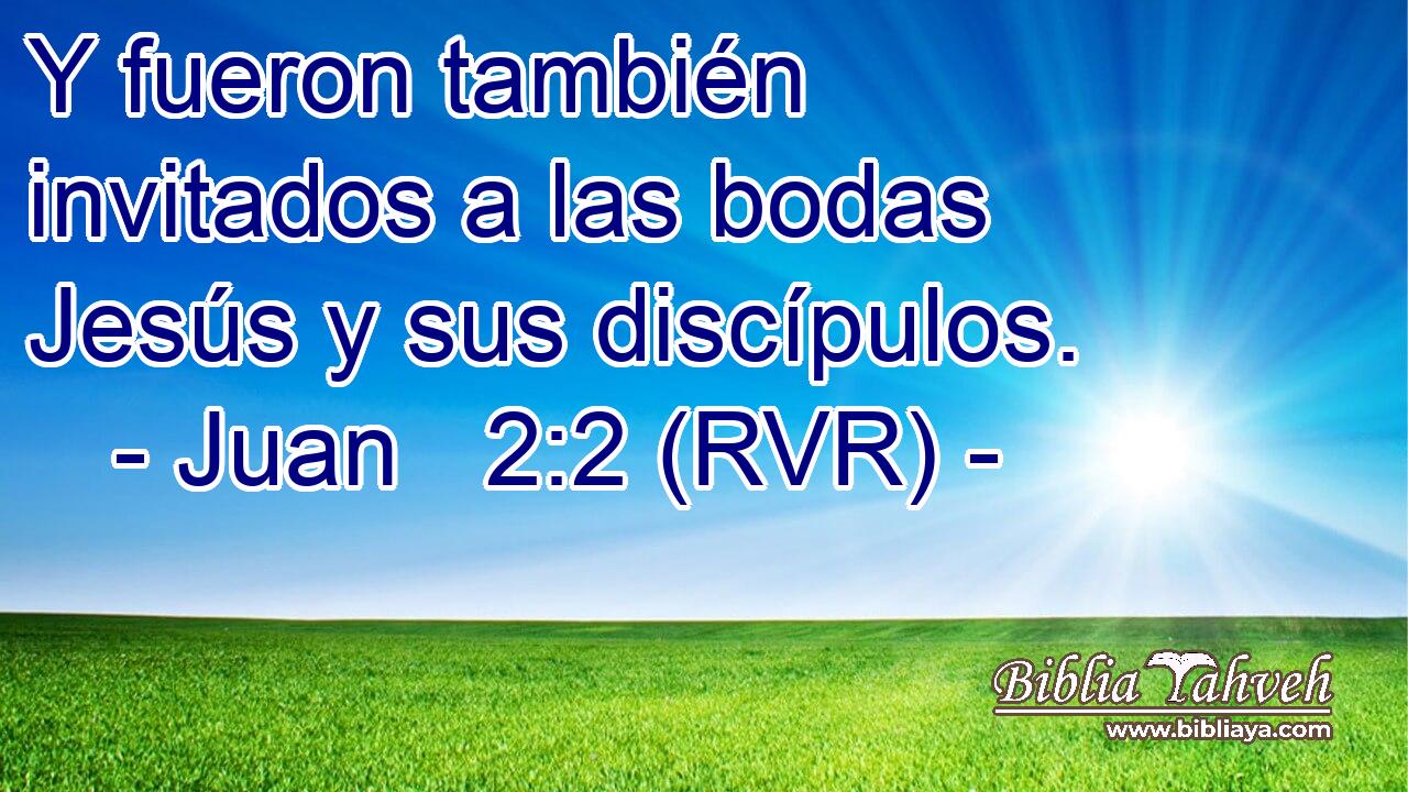 Y fueron también invitados a las bodas Jesús y sus discípulos.