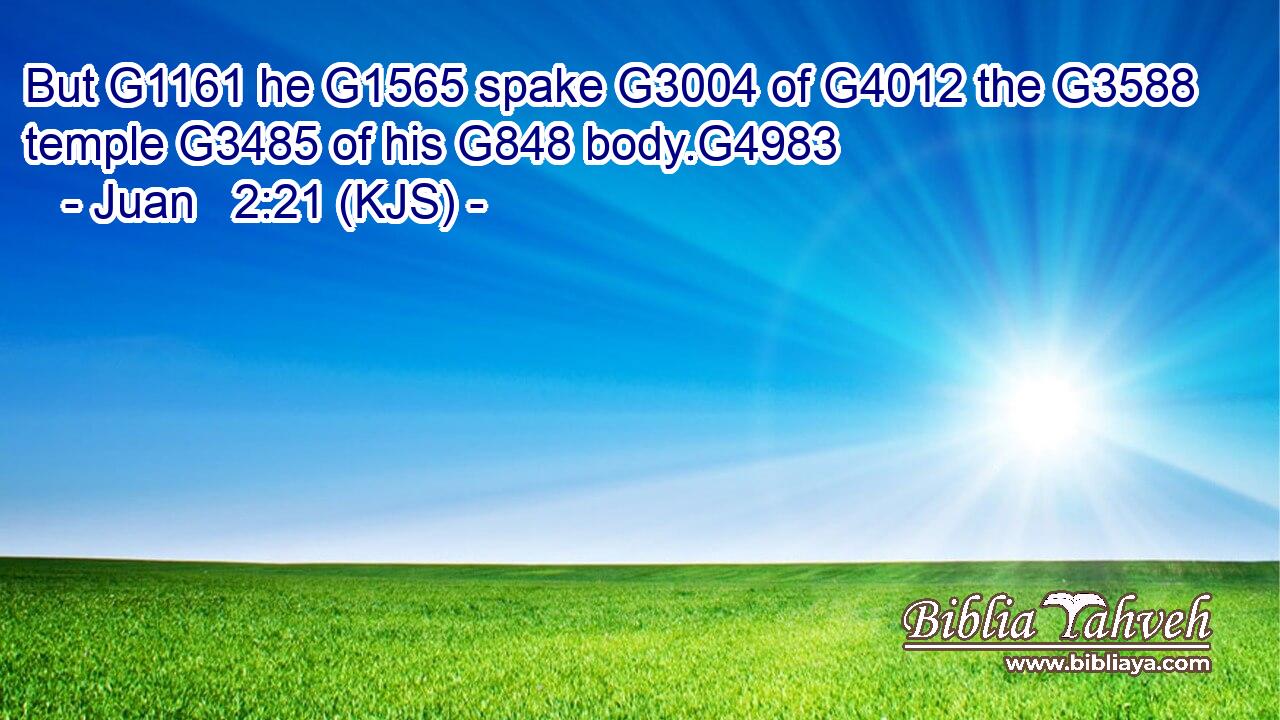 But G1161 he G1565 spake G3004 of G4012 the G3588 temple G3485 of his G848 body.G4983