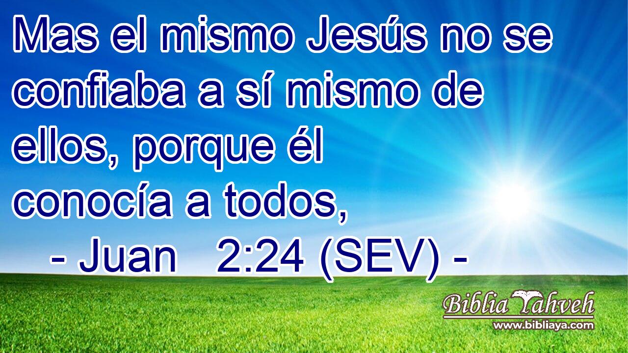 Mas el mismo Jesús no se confiaba a sí mismo de ellos, porque él conocía a todos,