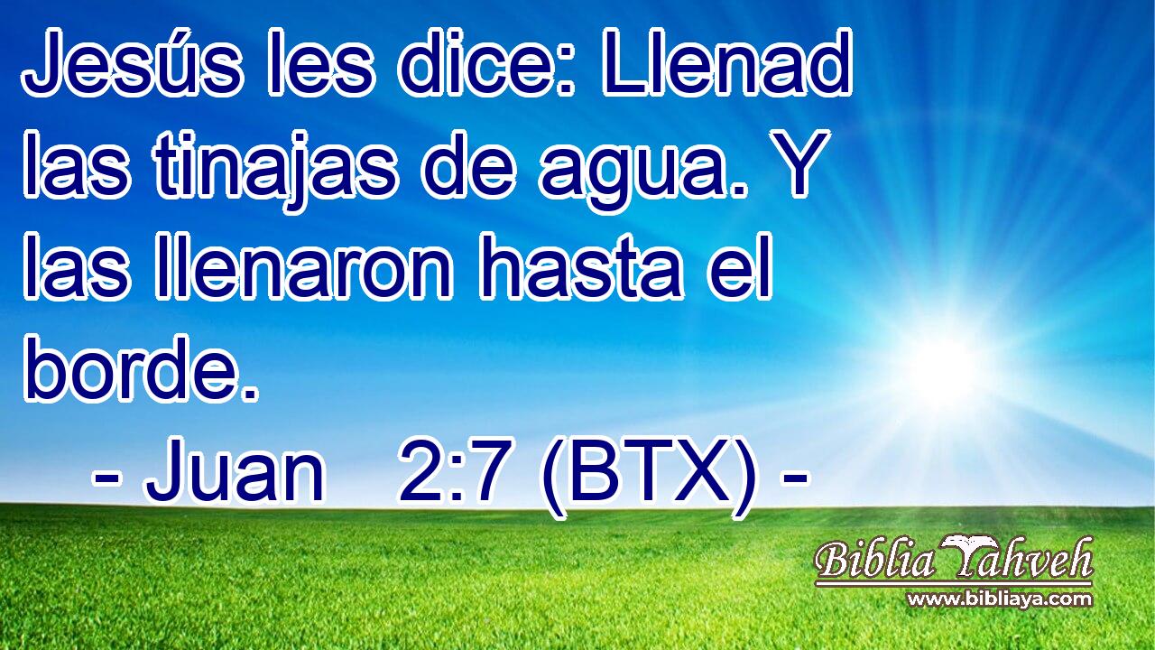 Jesús les dice: Llenad las tinajas de agua. Y las llenaron hasta el borde.