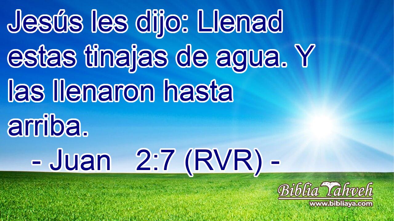 Jesús les dijo: Llenad estas tinajas de agua. Y las llenaron hasta arriba.