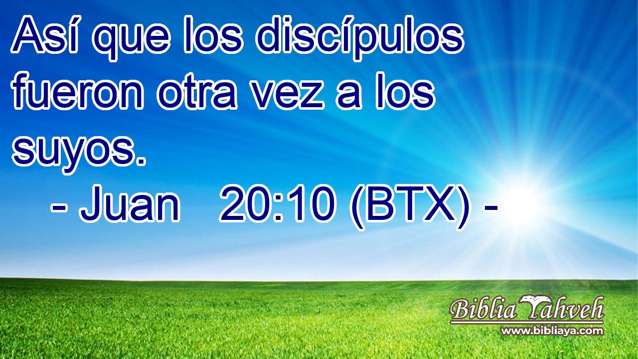 Así que los discípulos fueron otra vez a los suyos.