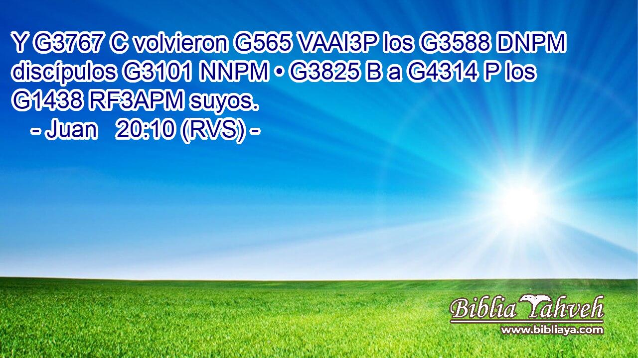 Y G3767 C volvieron G565 VAAI3P los G3588 DNPM discípulos G3101 NNPM • G3825 B a G4314 P los G1438 RF3APM suyos. 
