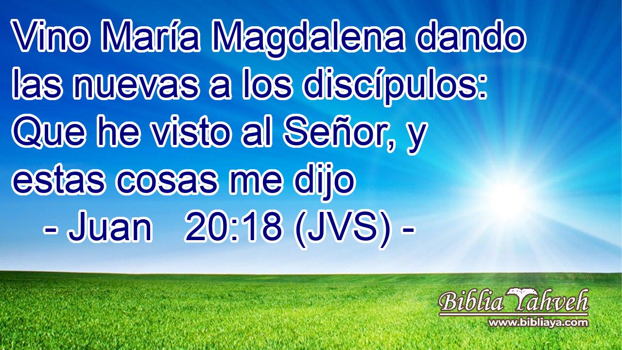 Vino María Magdalena dando las nuevas a los discípulos: Que he visto al Señor, y estas cosas me dijo