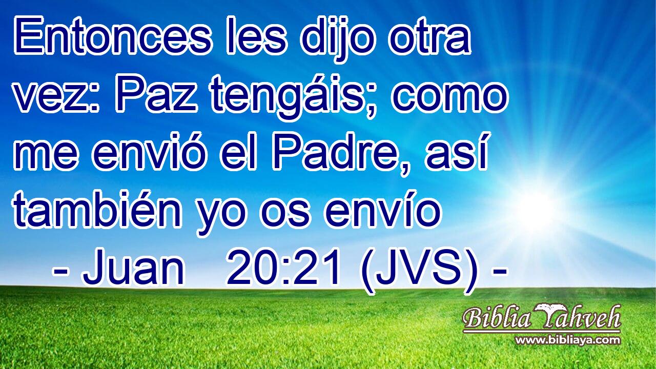 Entonces les dijo otra vez: Paz tengáis; como me envió el Padre, así también yo os envío
