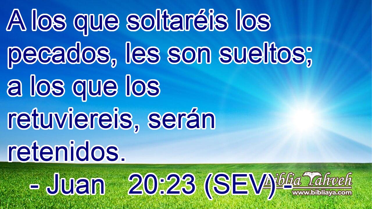 A los que soltaréis los pecados, les son sueltos; a los que los retuviereis, serán retenidos.