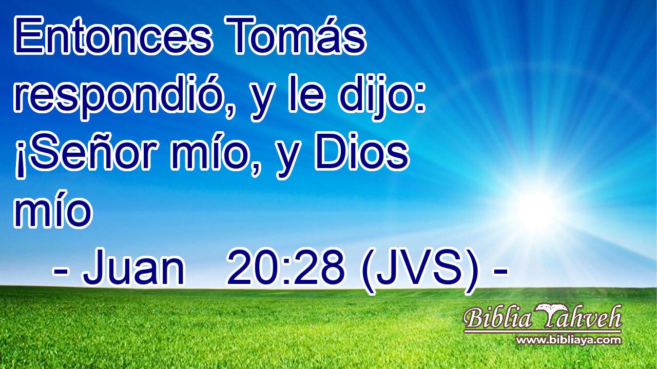 Entonces Tomás respondió, y le dijo: ¡Señor mío, y Dios mío