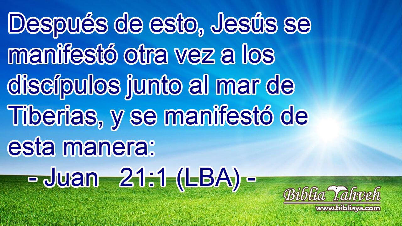 Después de esto, Jesús se manifestó otra vez a los discípulos junto al mar de Tiberias, y se manifestó de esta manera: