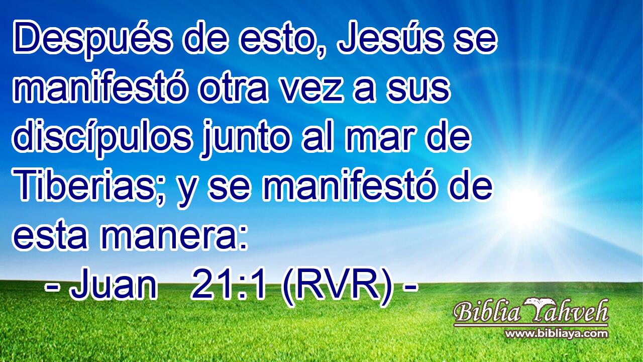 Después de esto, Jesús se manifestó otra vez a sus discípulos junto al mar de Tiberias; y se manifestó de esta manera: