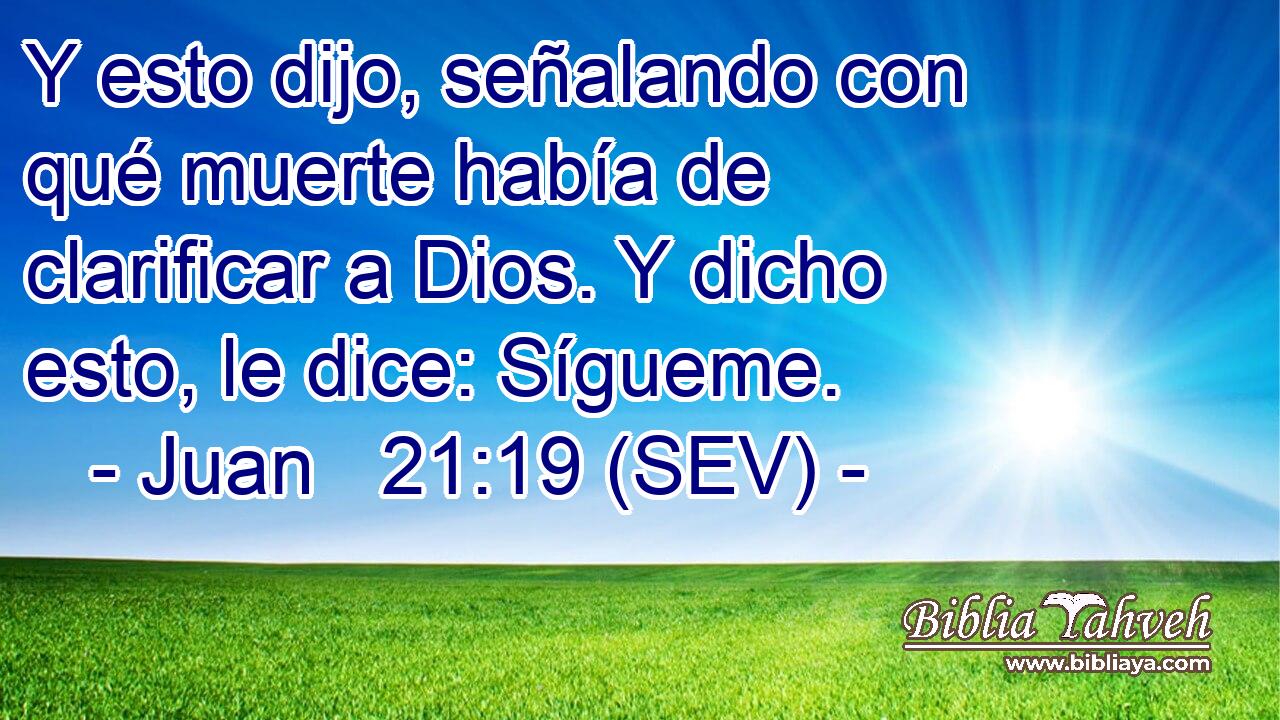 Y esto dijo, señalando con qué muerte había de clarificar a Dios. Y dicho esto, le dice: Sígueme.