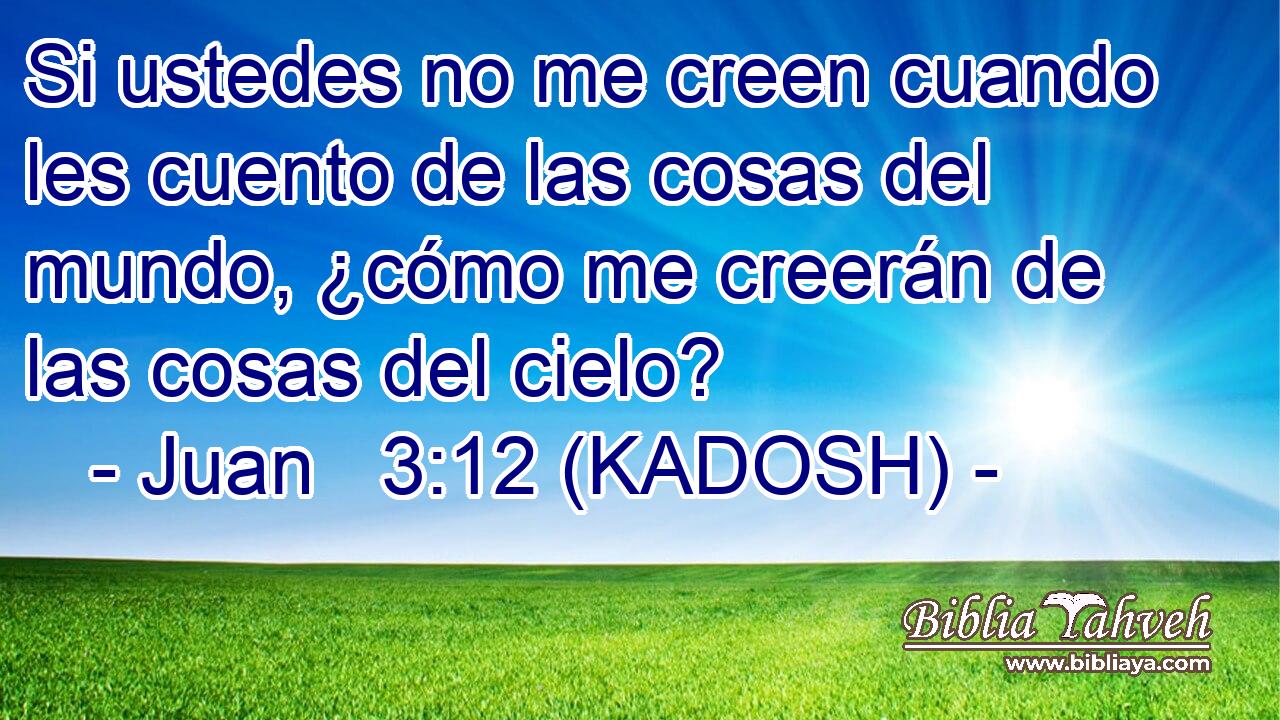  Si ustedes no me creen cuando les cuento de las cosas del mundo, ¿cómo me creerán de las cosas del cielo? 
