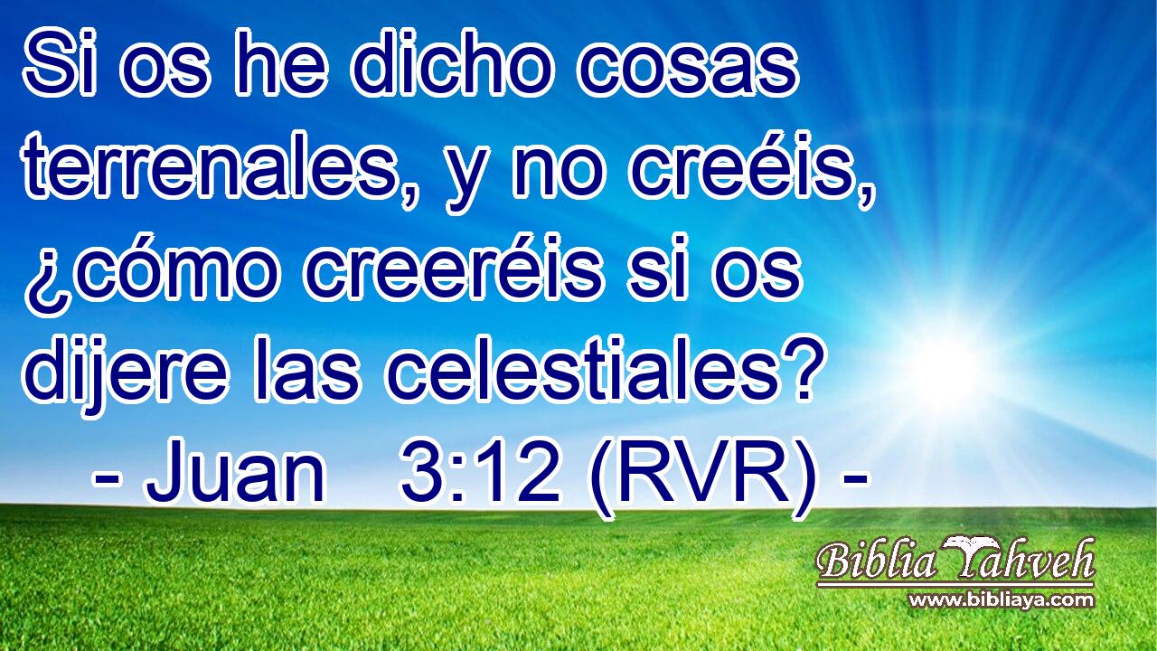 Si os he dicho cosas terrenales, y no creéis, ¿cómo creeréis si os dijere las celestiales?