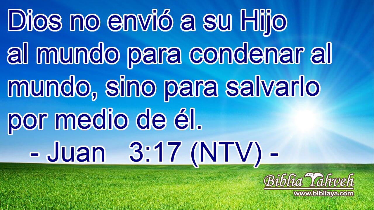 Dios no envió a su Hijo al mundo para condenar al mundo, sino para salvarlo por medio de él.