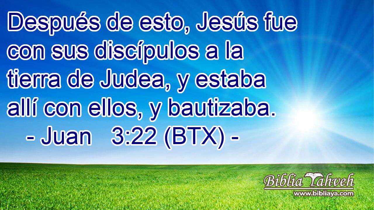 Después de esto, Jesús fue con sus discípulos a la tierra de Judea, y estaba allí con ellos, y bautizaba.