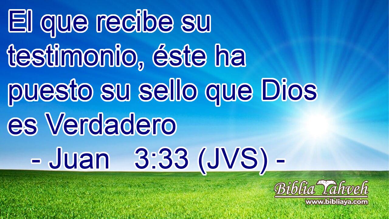 El que recibe su testimonio, éste ha puesto su sello que Dios es Verdadero