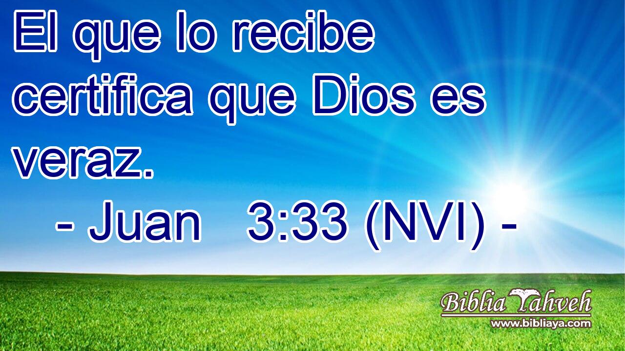  El que lo recibe certifica que Dios es veraz. 