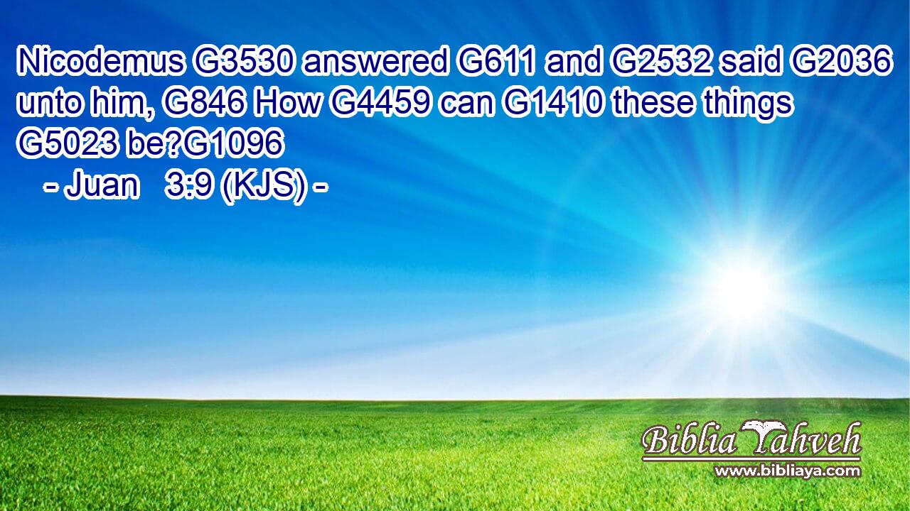 Nicodemus G3530 answered G611 and G2532 said G2036 unto him, G846 How G4459 can G1410 these things G5023 be?G1096