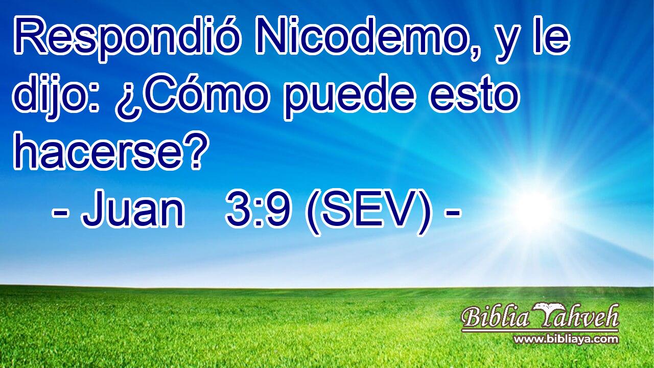 Respondió Nicodemo, y le dijo: ¿Cómo puede esto hacerse?