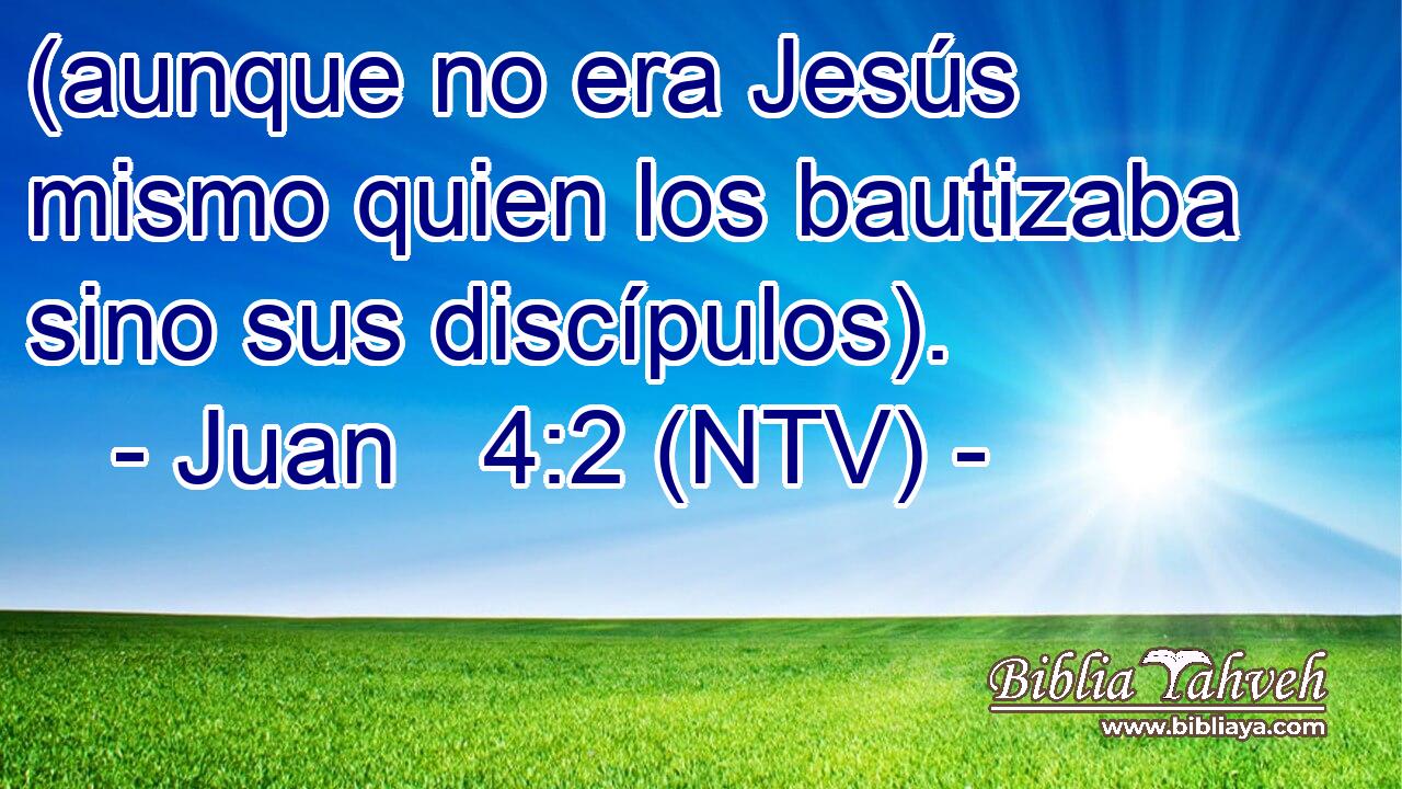 (aunque no era Jesús mismo quien los bautizaba sino sus discípulos).