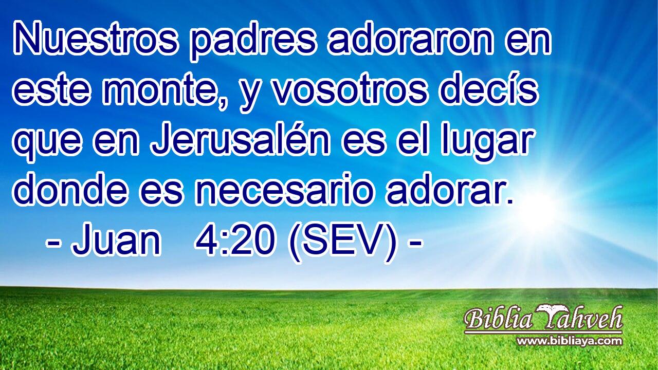 Nuestros padres adoraron en este monte, y vosotros decís que en Jerusalén es el lugar donde es necesario adorar.