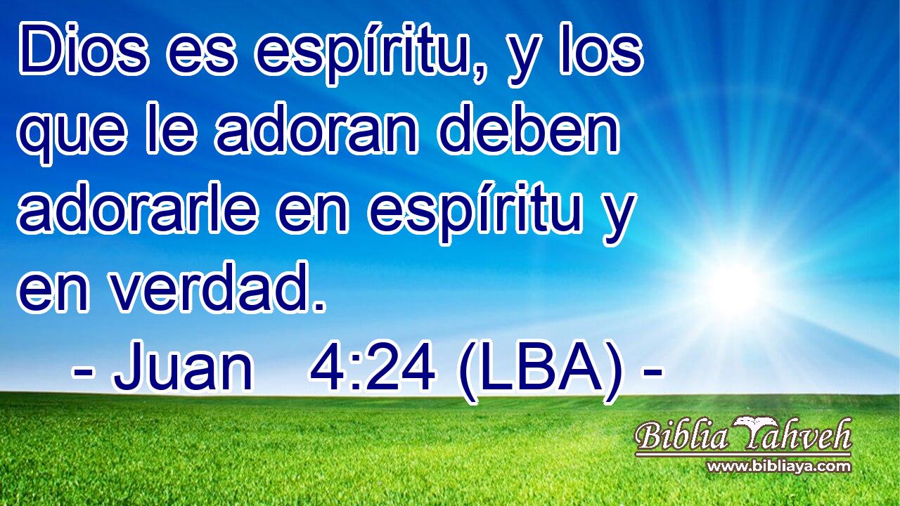 Dios es espíritu, y los que le adoran deben adorarle en espíritu y en verdad.