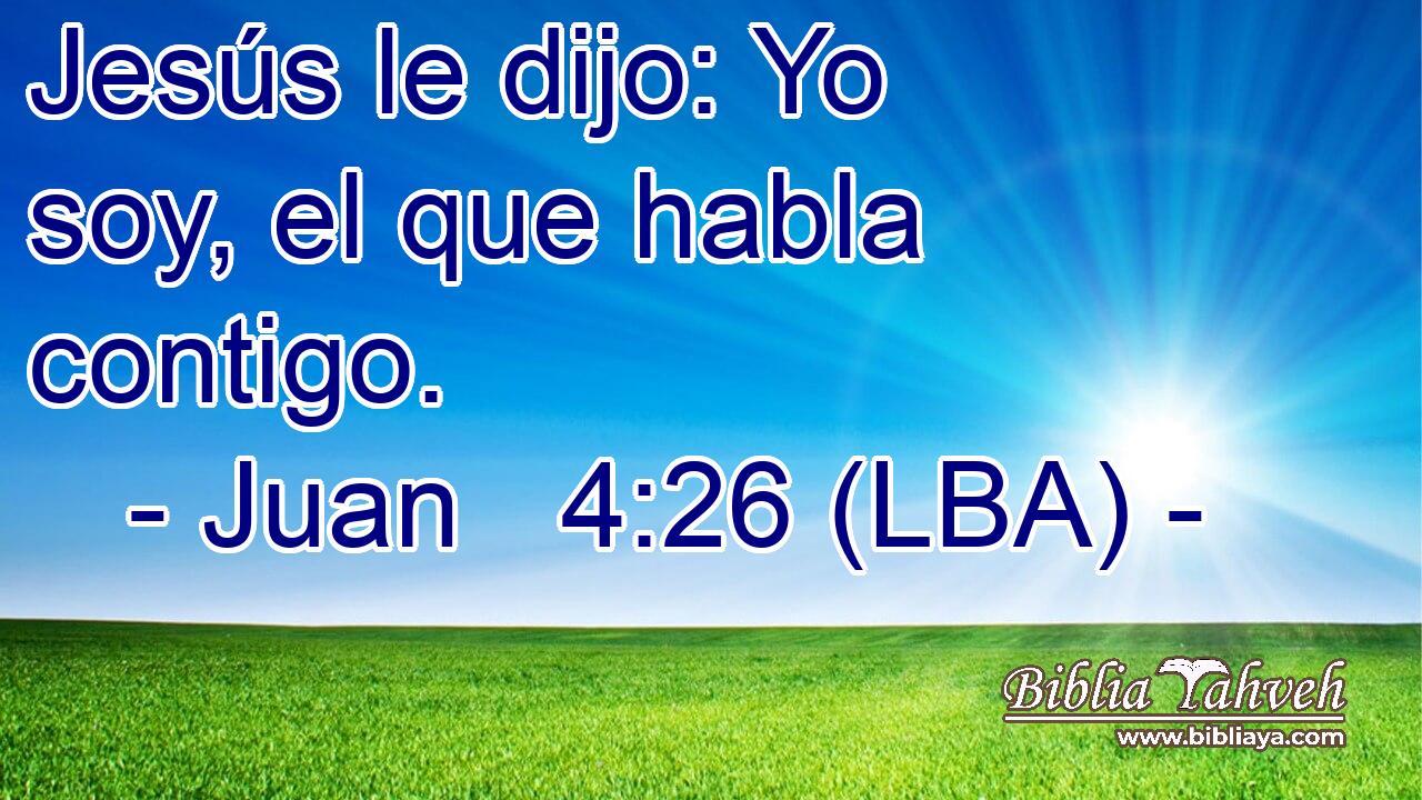 Jesús le dijo: Yo soy, el que habla contigo.