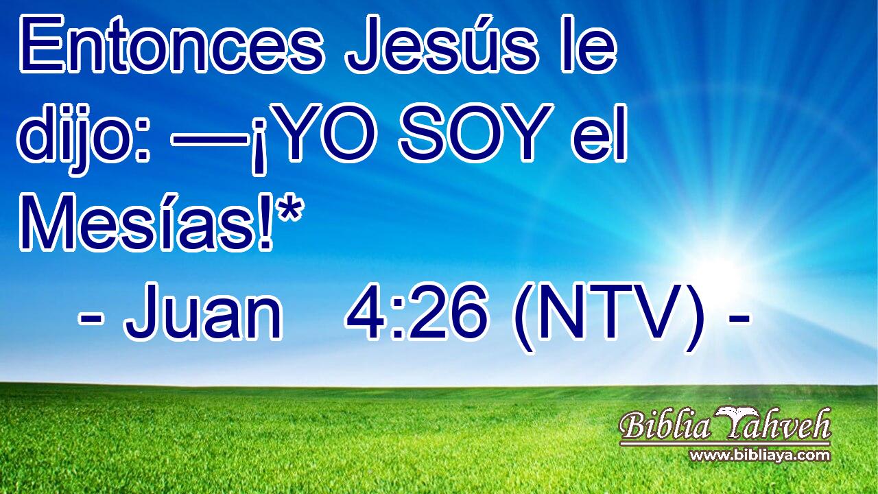 Entonces Jesús le dijo: —¡YO SOY el Mesías!*