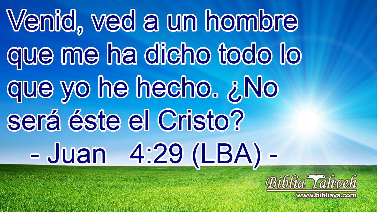 Venid, ved a un hombre que me ha dicho todo lo que yo he hecho. ¿No será éste el Cristo?