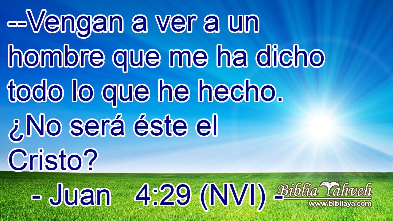  --Vengan a ver a un hombre que me ha dicho todo lo que he hecho. ¿No será éste el Cristo? 