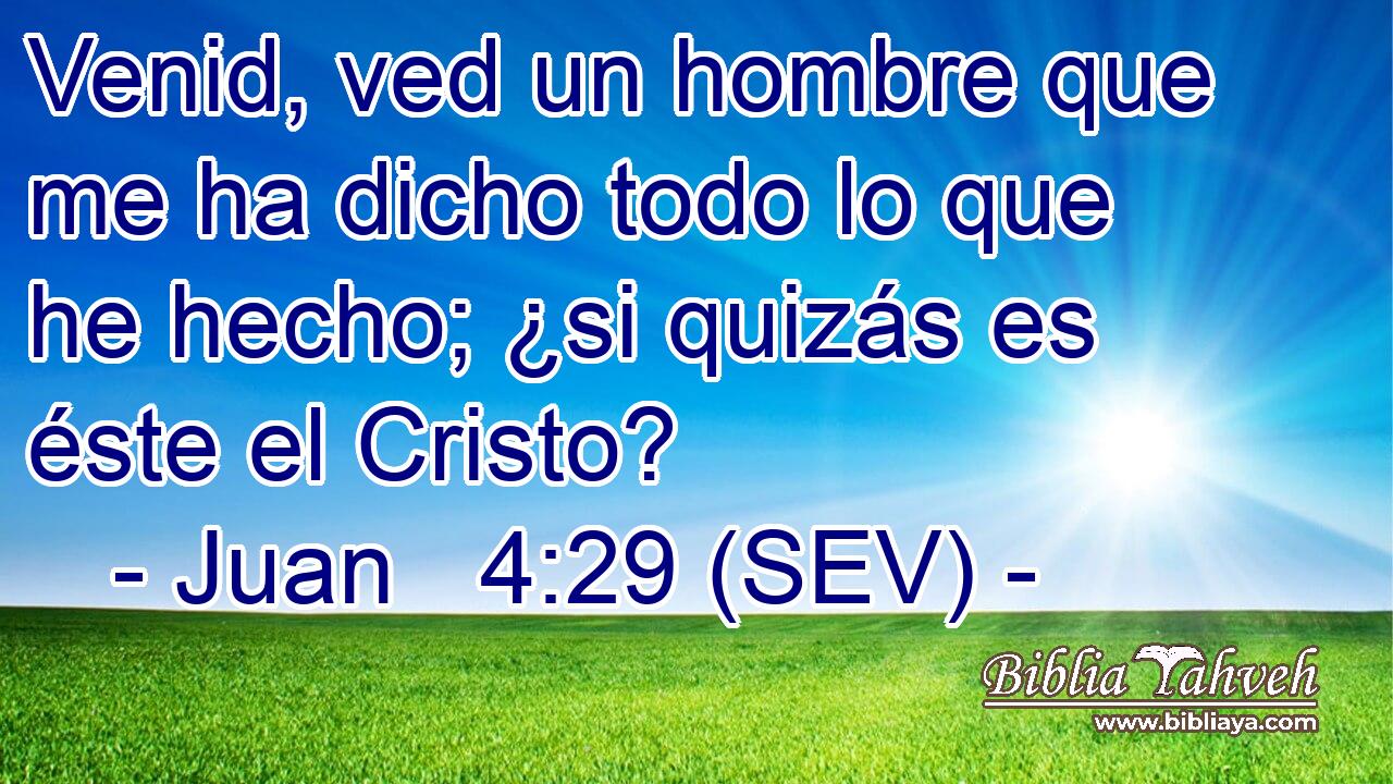 Venid, ved un hombre que me ha dicho todo lo que he hecho; ¿si quizás es éste el Cristo?
