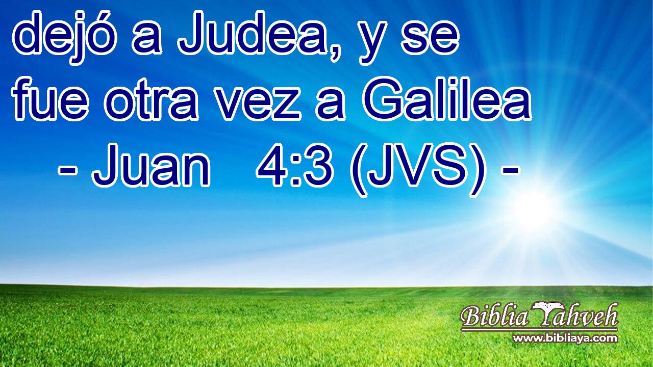dejó a Judea, y se fue otra vez a Galilea