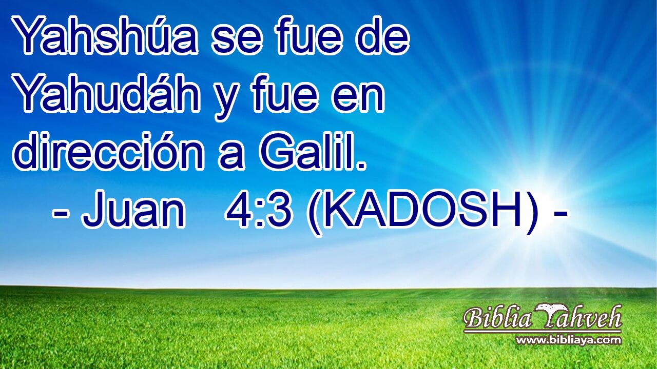  Yahshúa se fue de Yahudáh y fue en dirección a Galil. 