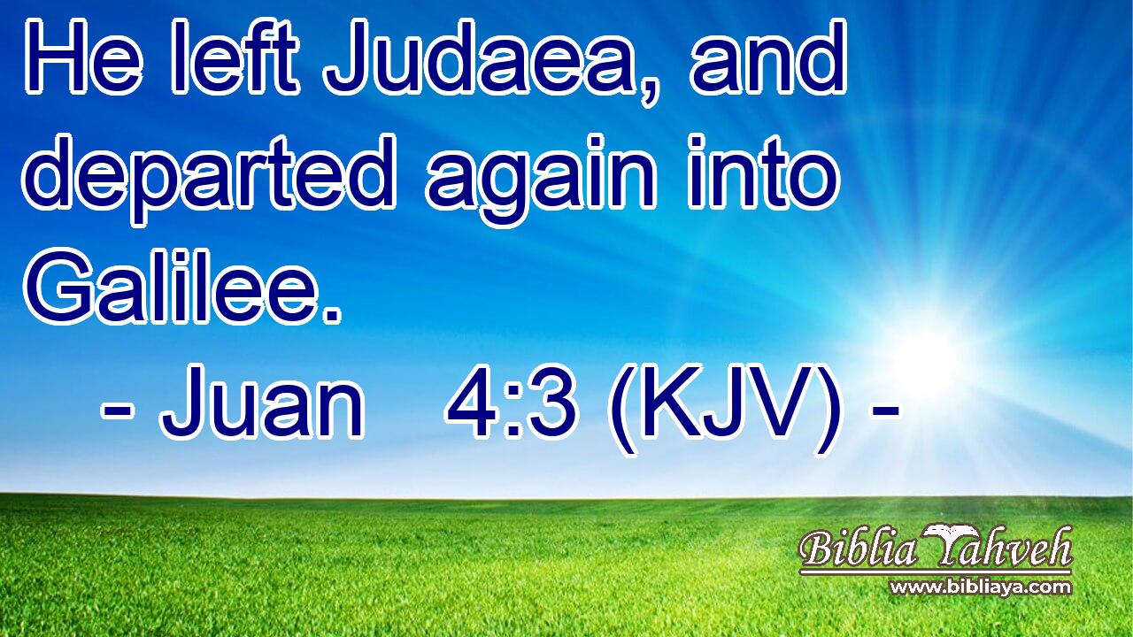 He left Judaea, and departed again into Galilee.