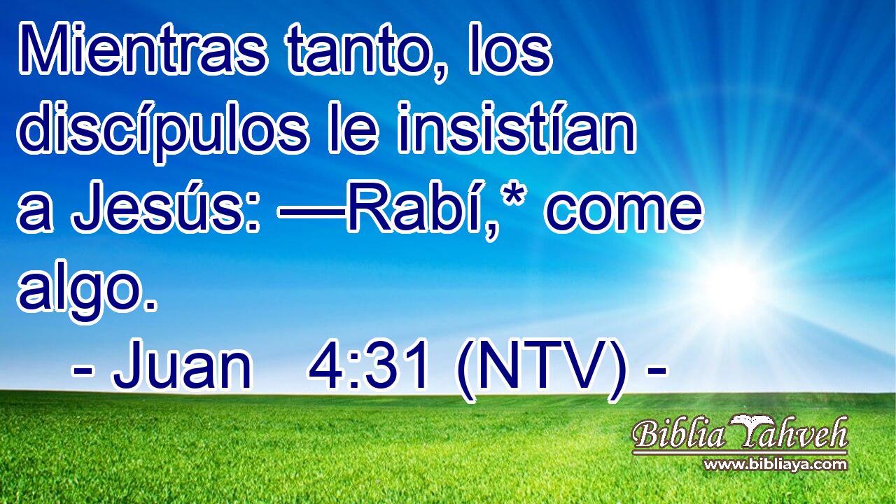 Mientras tanto, los discípulos le insistían a Jesús: —Rabí,* come algo.