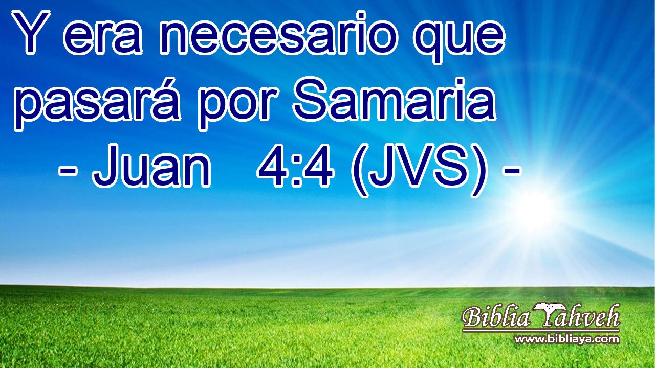 Y era necesario que pasará por Samaria