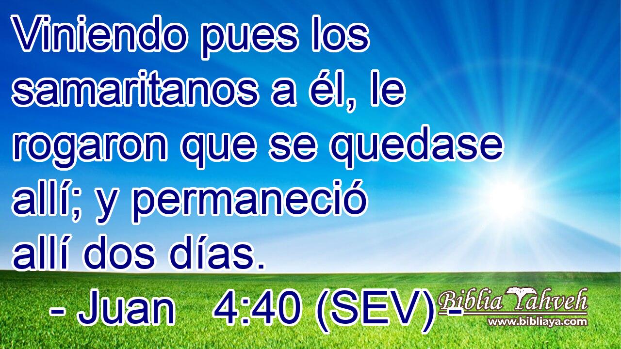 Viniendo pues los samaritanos a él, le rogaron que se quedase allí; y permaneció allí dos días.