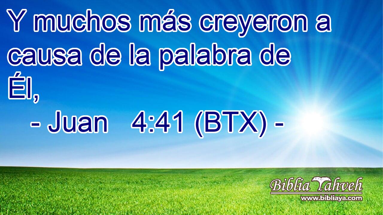 Y muchos más creyeron a causa de la palabra de Él,