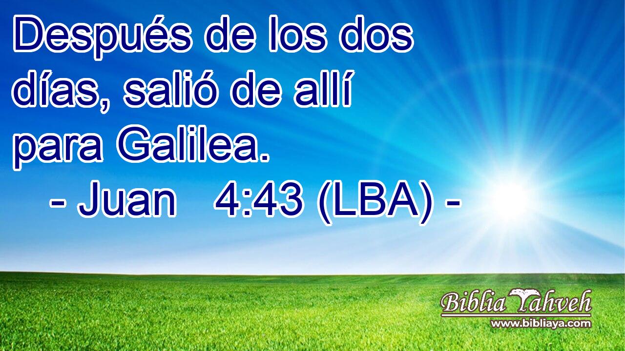 Después de los dos días, salió de allí para Galilea.
