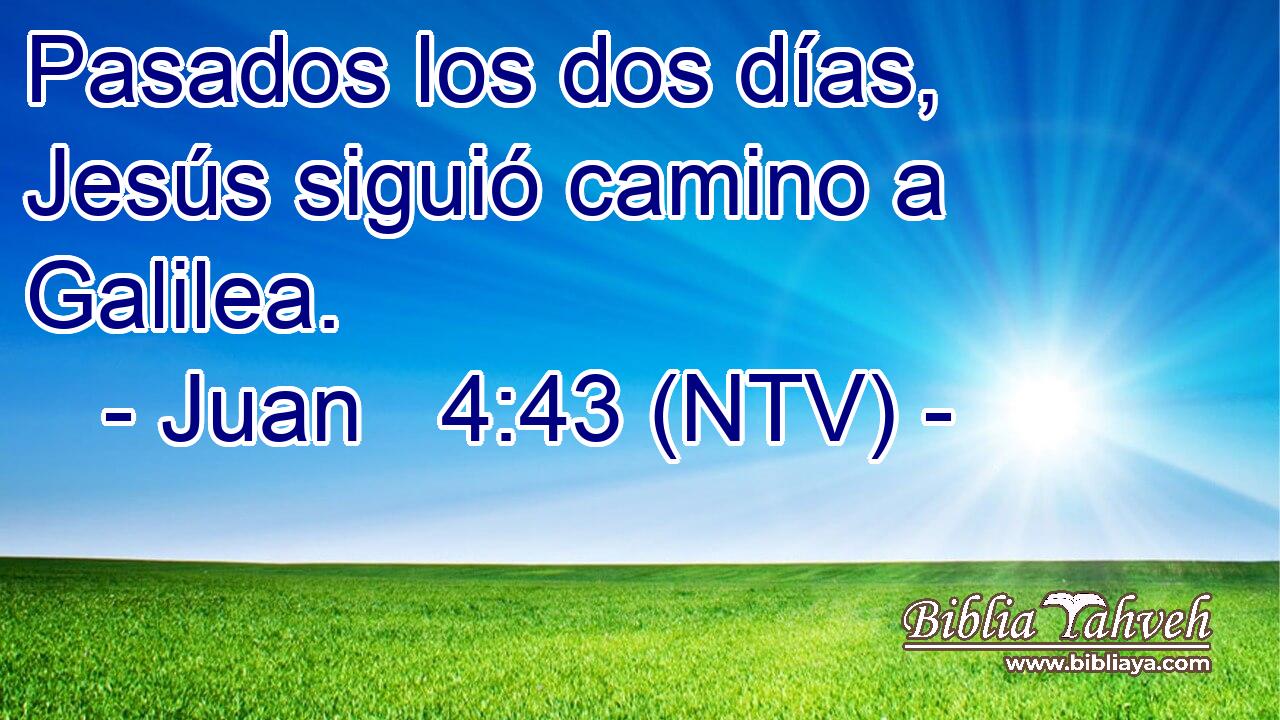 Pasados los dos días, Jesús siguió camino a Galilea.
