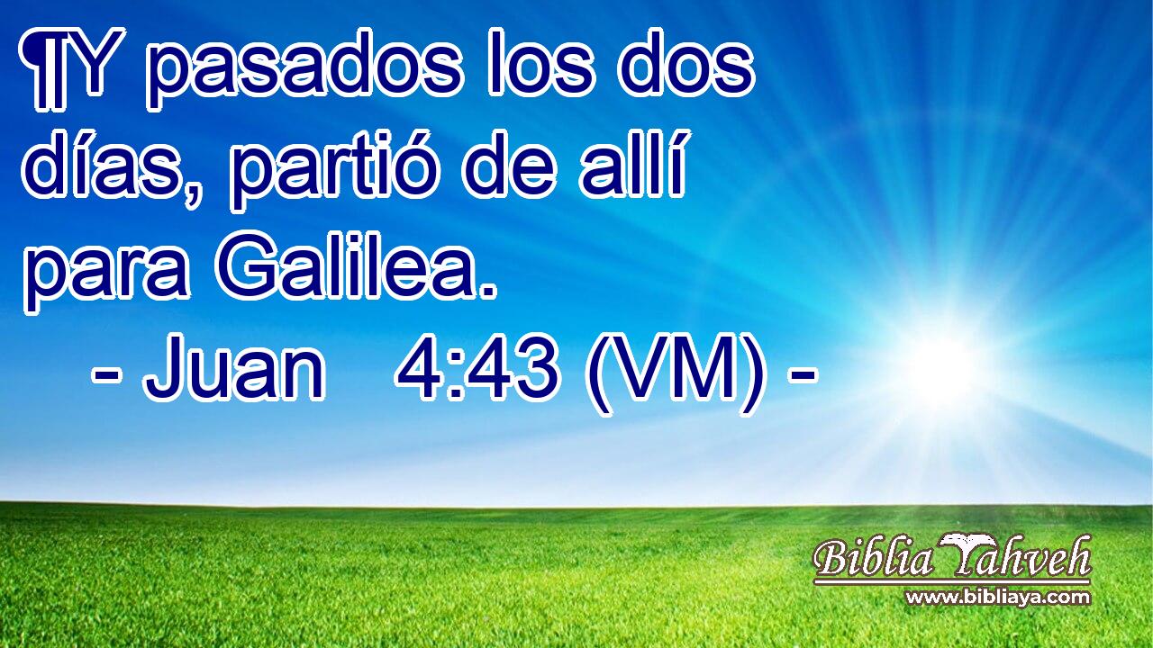 ¶Y pasados los dos días, partió de allí para Galilea. 