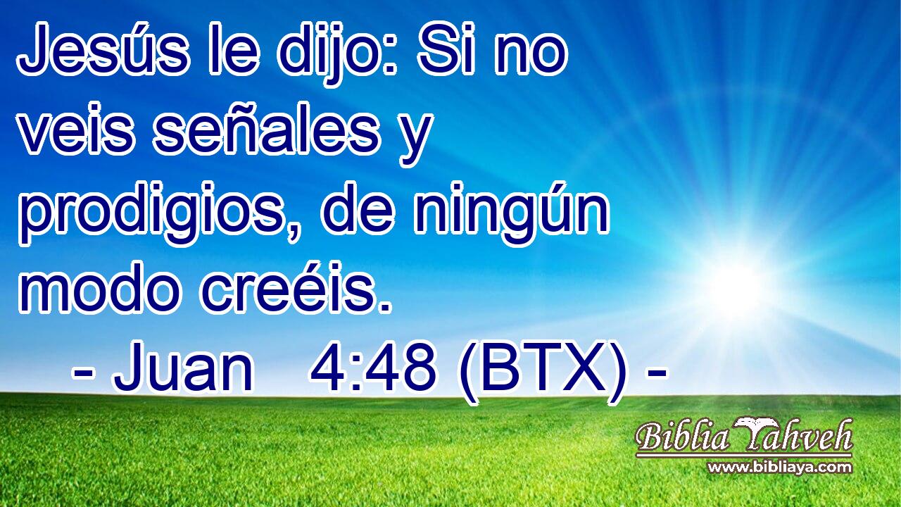 Jesús le dijo: Si no veis señales y prodigios, de ningún modo creéis.