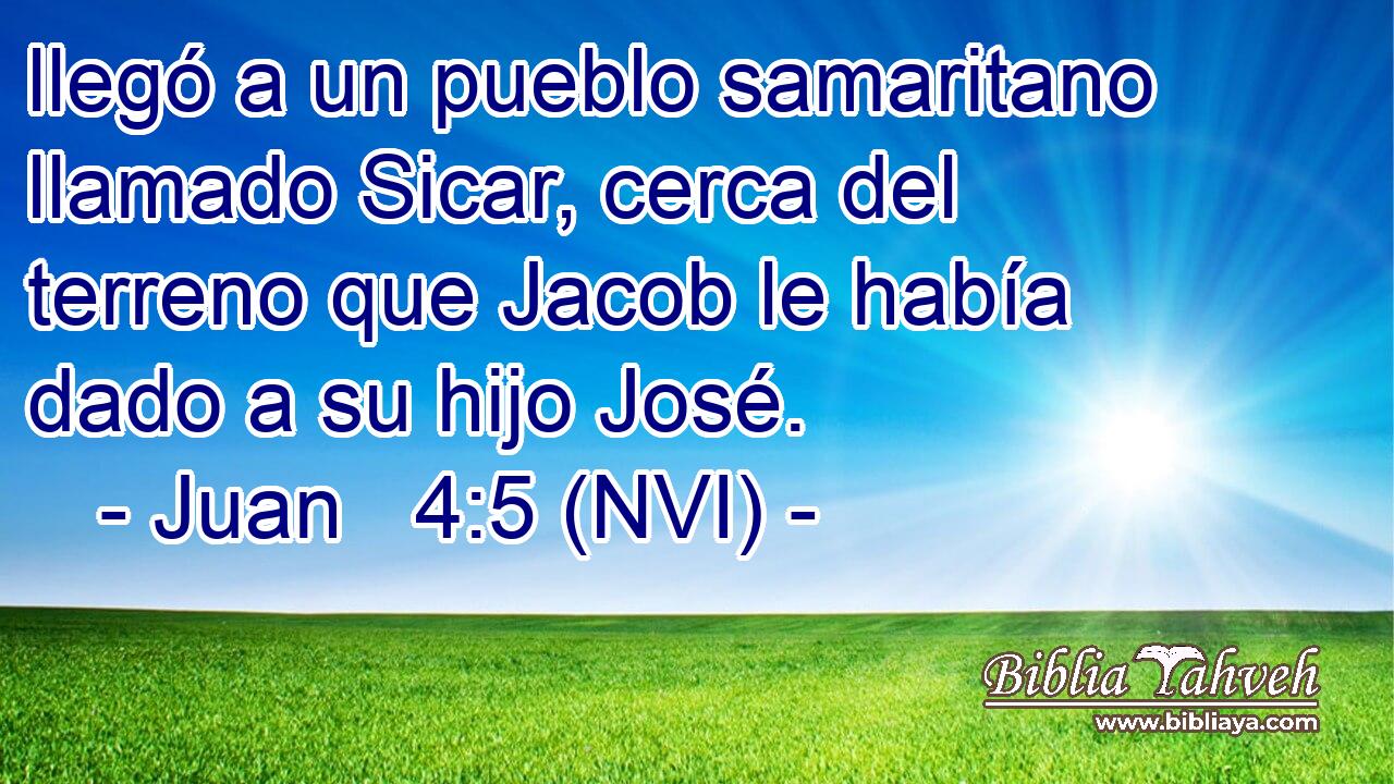  llegó a un pueblo samaritano llamado Sicar, cerca del terreno que Jacob le había dado a su hijo José. 