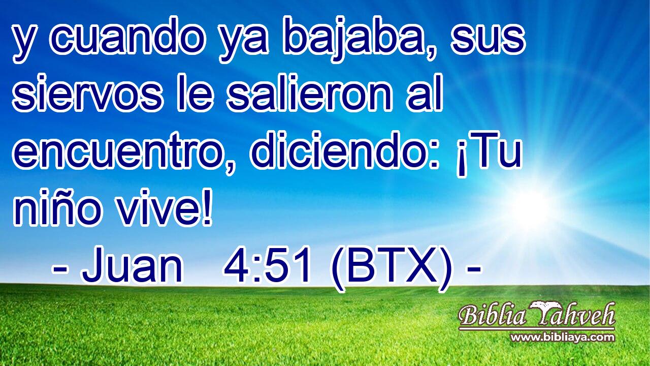 y cuando ya bajaba, sus siervos le salieron al encuentro, diciendo: ¡Tu niño vive!
