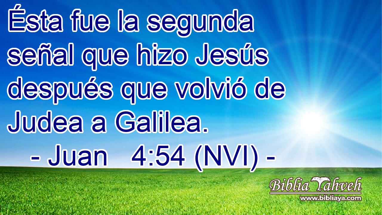  Ésta fue la segunda señal que hizo Jesús después que volvió de Judea a Galilea. 