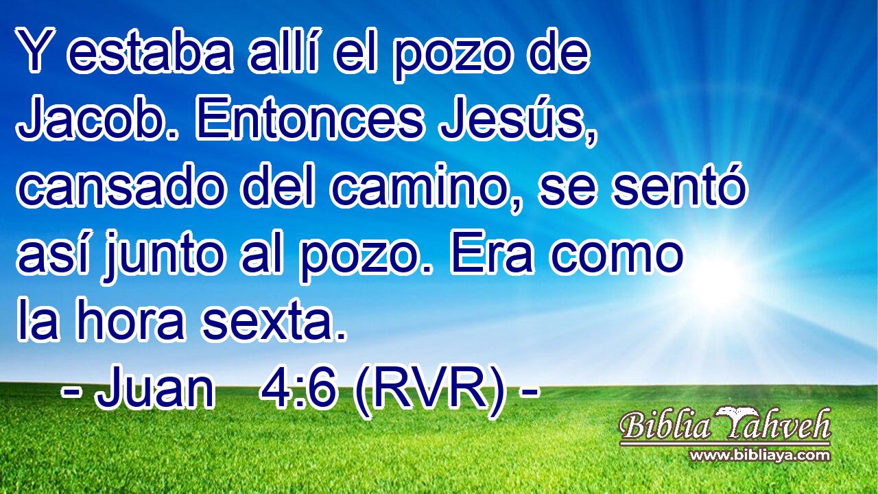 Y estaba allí el pozo de Jacob. Entonces Jesús, cansado del camino, se sentó así junto al pozo. Era como la hora sexta.