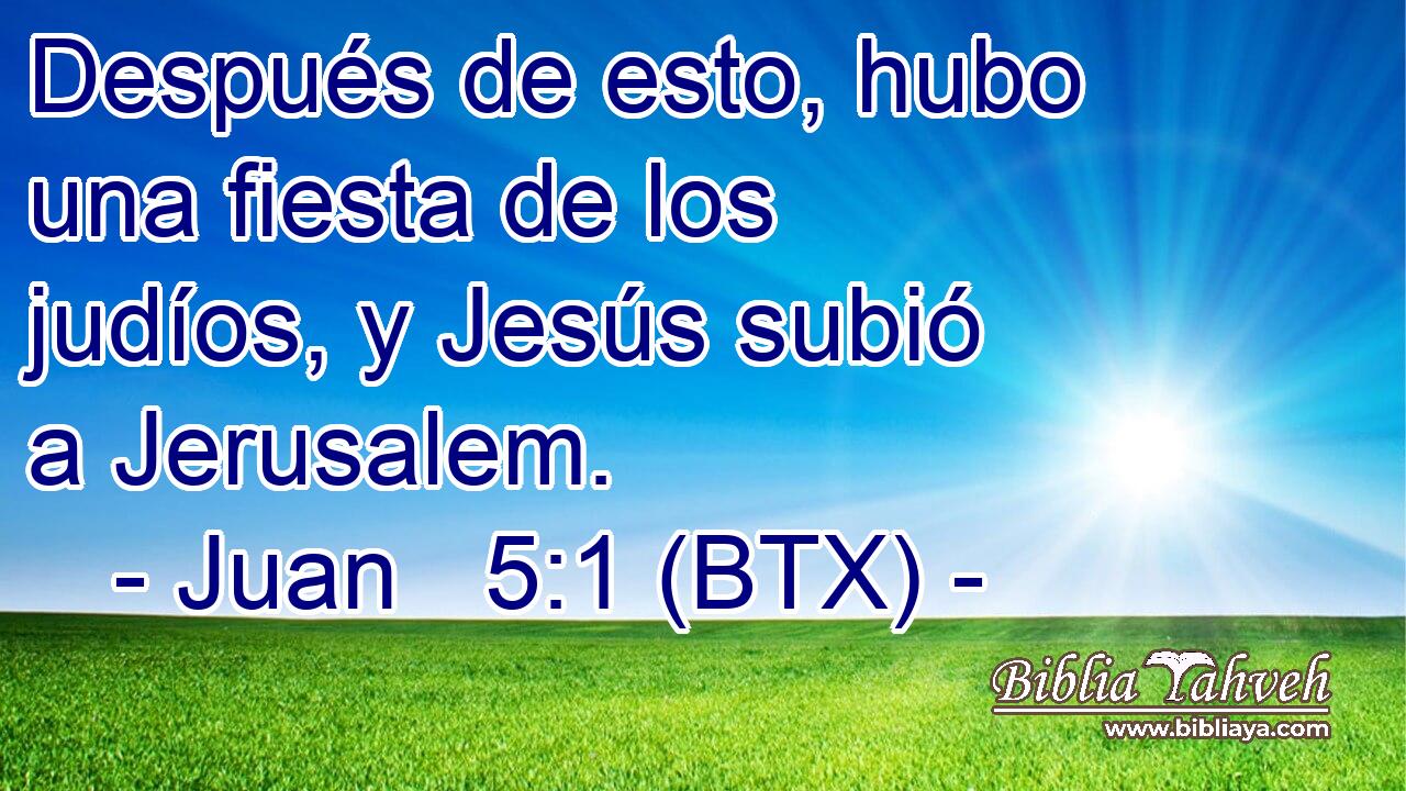 Después de esto, hubo una fiesta de los judíos, y Jesús subió a Jerusalem.
