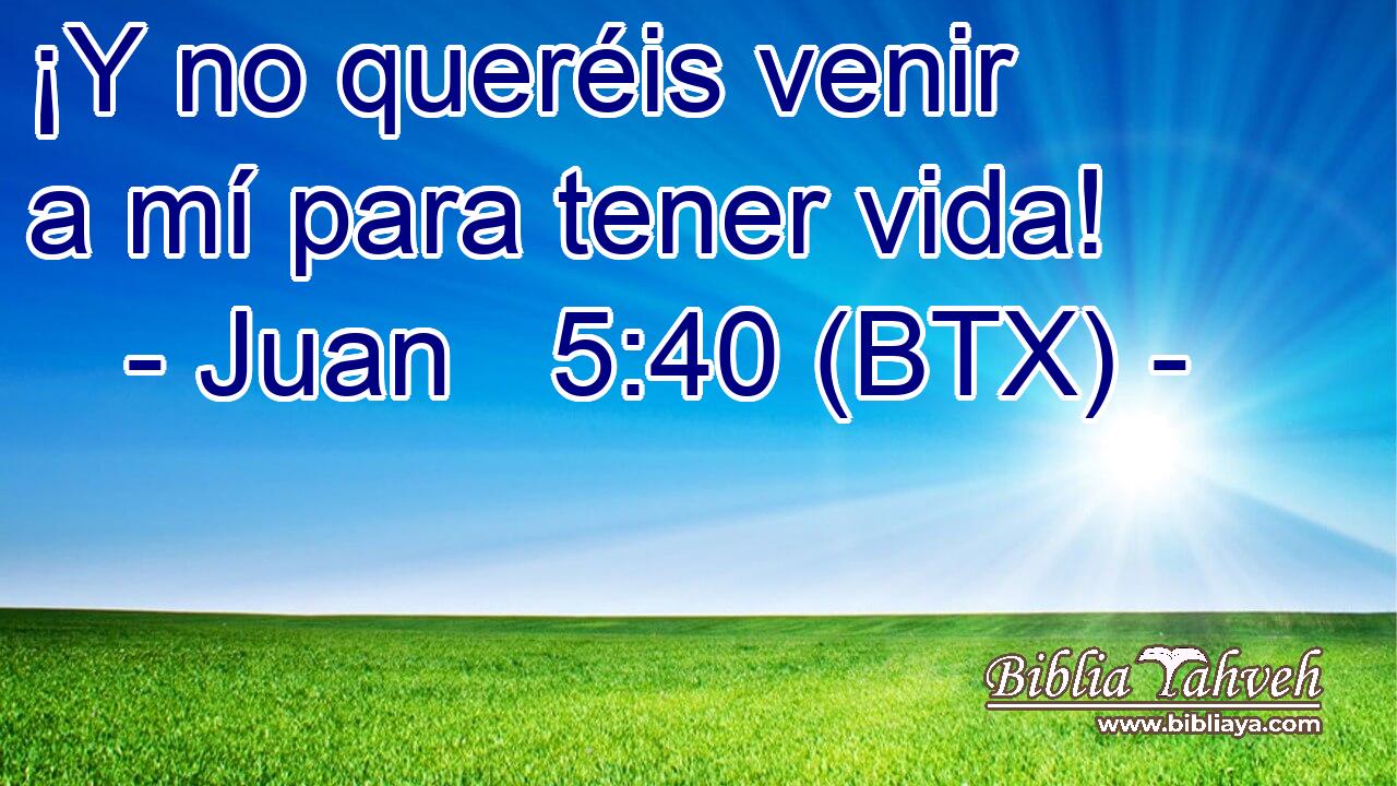 ¡Y no queréis venir a mí para tener vida!