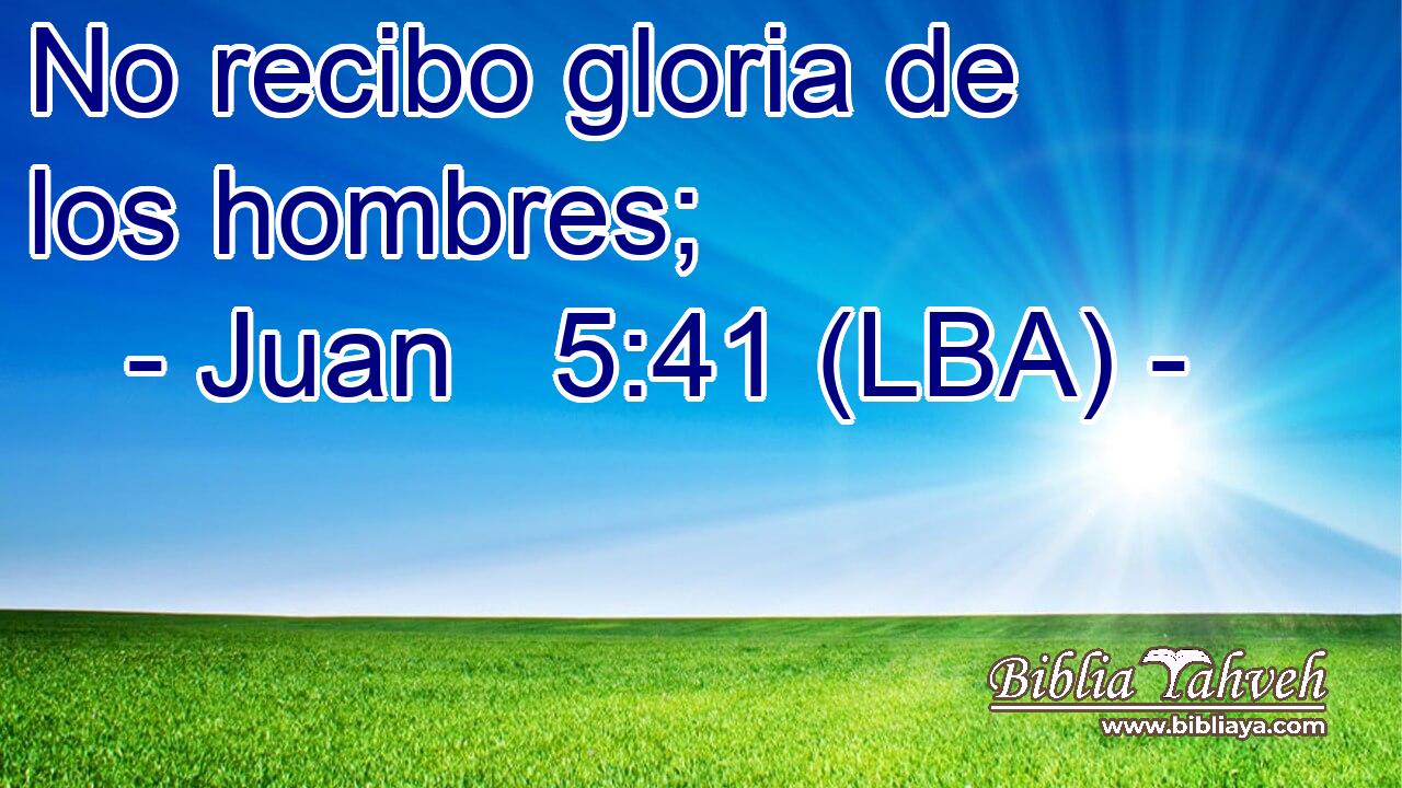 No recibo gloria de los hombres;