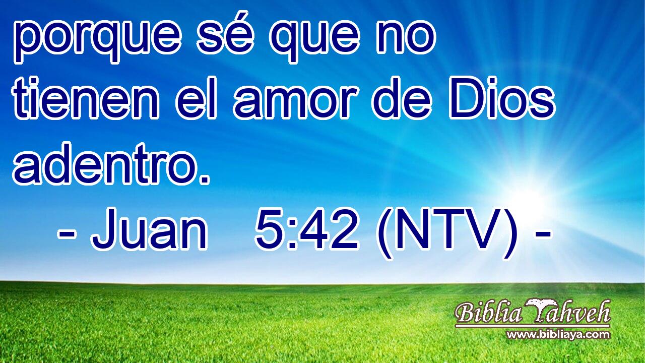porque sé que no tienen el amor de Dios adentro.